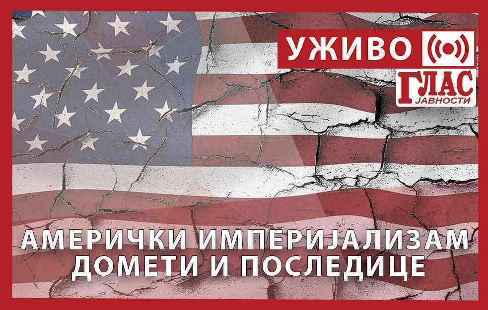 UŽIVO: AMERIČKI IMPERIJALIZAM - <span style='color:red;'><b>DOMET</b></span>I, (NE)USPESI I POSLEDICE (VIDEO)